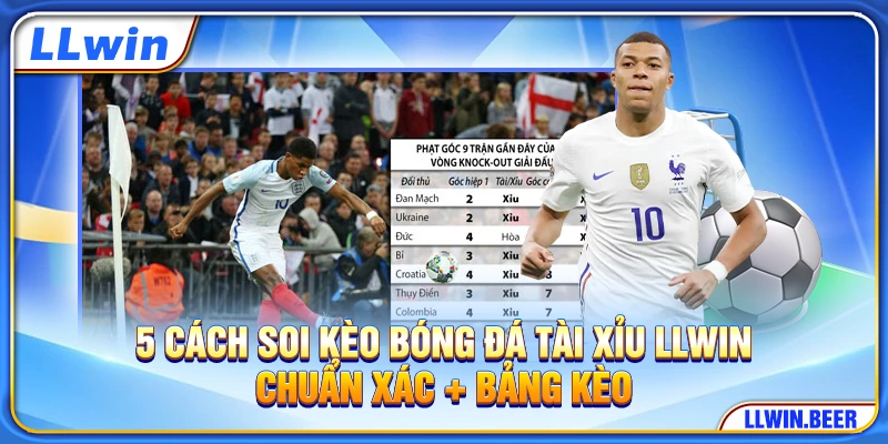 5 Cách Soi Kèo Bóng Đá Tài Xỉu LLWIN Chuẩn Xác + Bảng Kèo