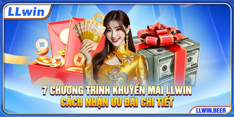 7 Chương Trình Khuyến Mãi LLWIN - Cách Nhận Ưu Đãi Chi Tiết