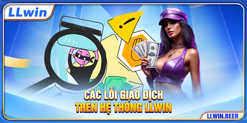 Các lỗi giao dịch trên hệ thống LLWIN Các lỗi giao dịch trên hệ thống LLWIN