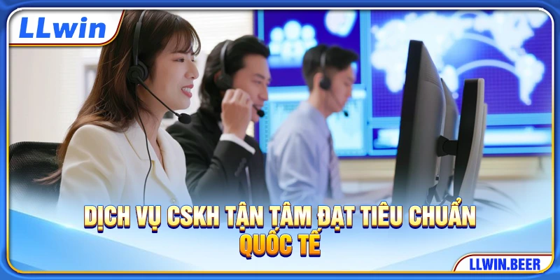 Dịch vụ CSKH tận tâm đạt tiêu chuẩn quốc tế Dịch vụ CSKH tận tâm đạt tiêu chuẩn quốc tế