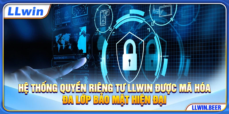 Hệ thống quyền riêng tư LLWIN được mã hóa đa lớp bảo mật hiện đại Hệ thống quyền riêng tư LLWIN được mã hóa đa lớp bảo mật hiện đại