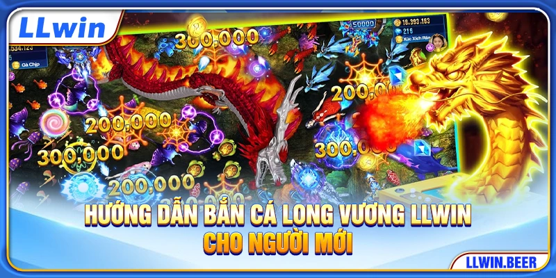 Hướng dẫn bắn cá Long Vương LLWIN cho người mới Hướng dẫn bắn cá Long Vương LLWIN cho người mới