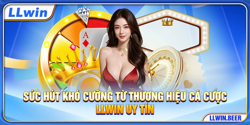 Sức hút khó cưỡng từ thương hiệu cá cược LLWIN uy tín Sức hút khó cưỡng từ thương hiệu cá cược LLWIN uy tín