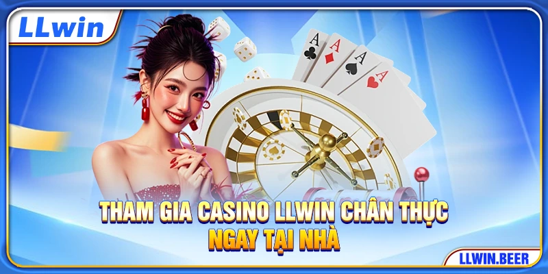 Tham gia casino LLWIN chân thực ngay tại nhà Tham gia casino LLWIN chân thực ngay tại nhà