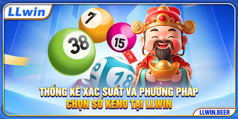 Thống kê xác suất và phương pháp chọn số Keno tại LLWIN