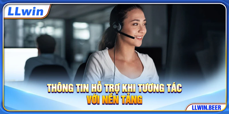Thông tin hỗ trợ khi tương tác với nền tảng