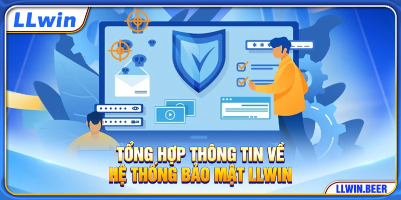 Tổng hợp thông tin về hệ thống bảo mật LLWIN Tổng hợp thông tin về hệ thống bảo mật LLWIN