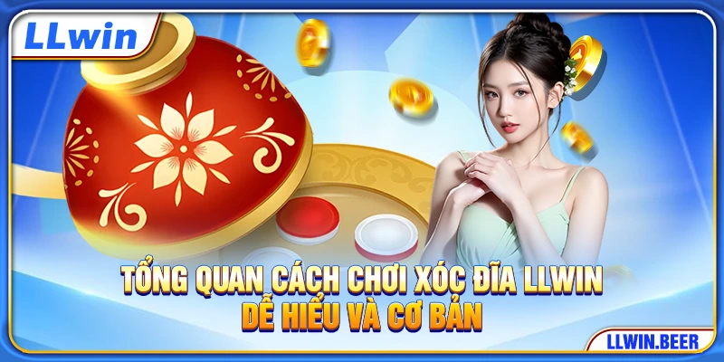 Tổng quan cách chơi xóc đĩa LLWIN dễ hiểu và cơ bản Tổng quan cách chơi xóc đĩa LLWIN dễ hiểu và cơ bản