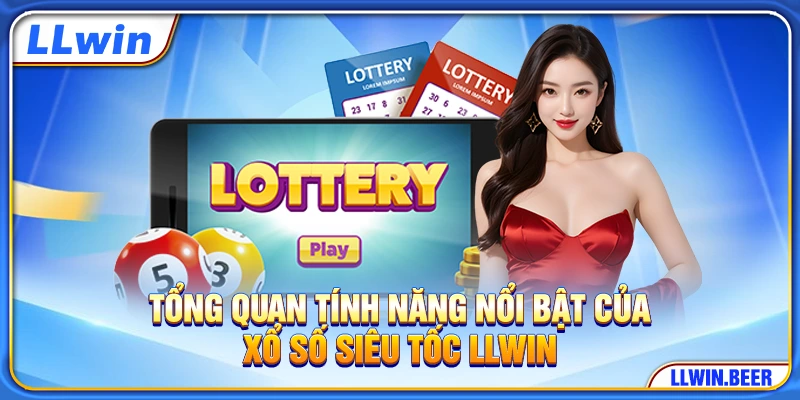 Tổng quan tính năng nổi bật của xổ số siêu tốc LLWIN Tổng quan tính năng nổi bật của xổ số siêu tốc LLWIN