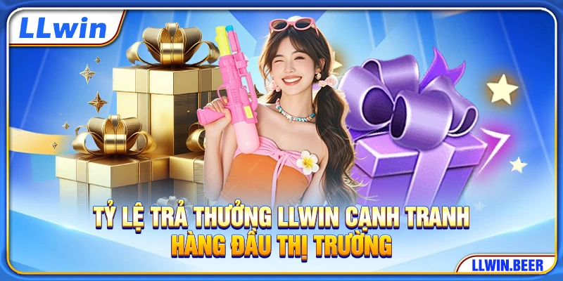 Tỷ lệ trả thưởng LLWIN cạnh tranh hàng đầu thị trường Tỷ lệ trả thưởng LLWIN cạnh tranh hàng đầu thị trường