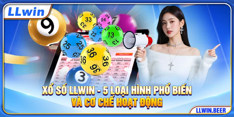 Xổ Số LLWIN - 5 Loại Hình Phổ Biến Và Cơ Chế Hoạt Động